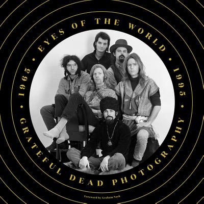 Eyes of the World: Grateful Dead Photography Book 1965-1995 by Jay Blakesberg